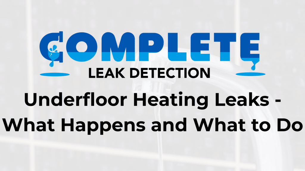 Underfloor Heating Leaks - What Happens and What to Do