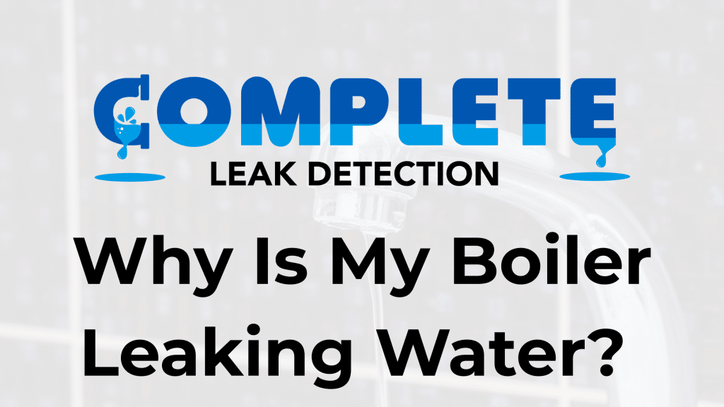 Why Is My Boiler Leaking Water?
