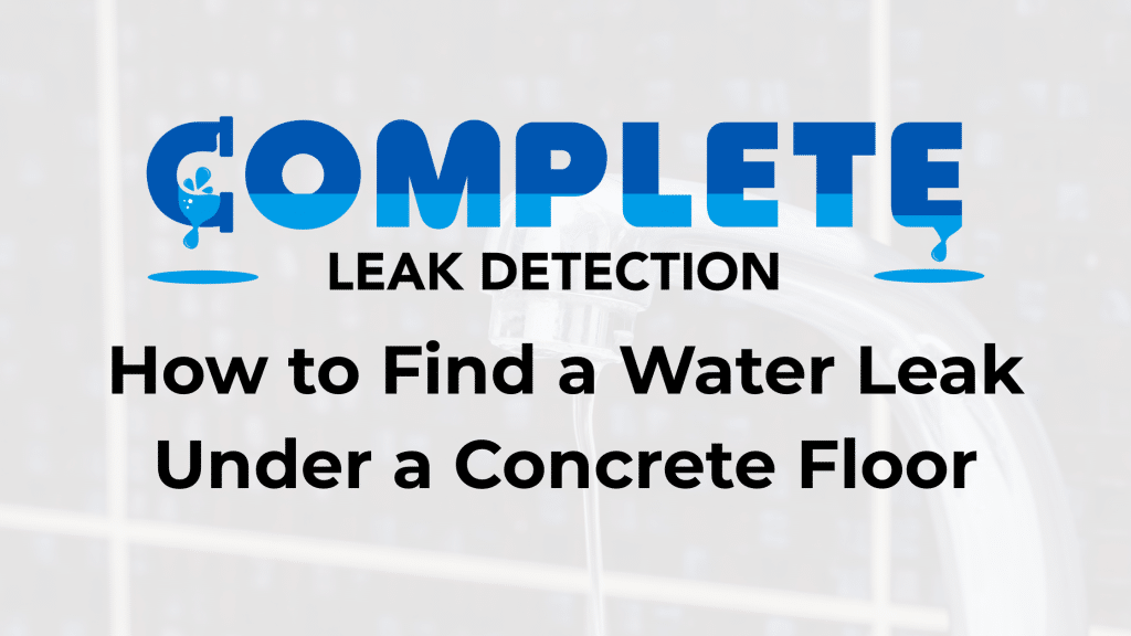 How to Find a Water Leak Under a Concrete Floor