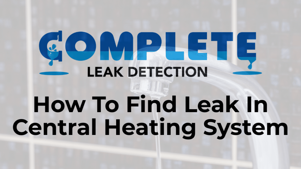 How To Find Leak In Central Heating System