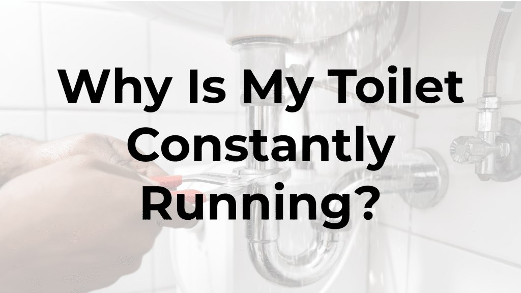 Why Is My Toilet Constantly Running?